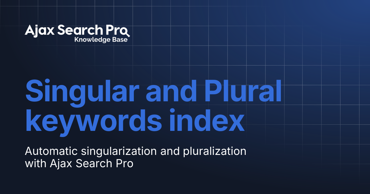 Singular and Plural keywords index | Ajax Search Pro Knowledge Base